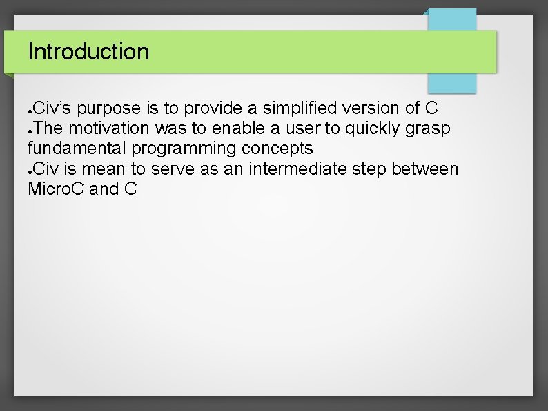 Introduction Civ’s purpose is to provide a simplified version of C ●The motivation was