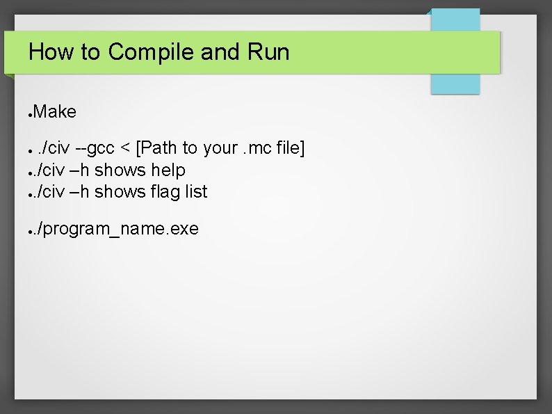 How to Compile and Run ● Make . /civ --gcc < [Path to your.