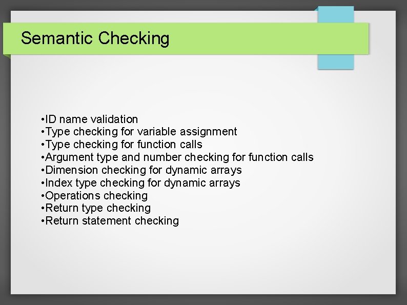 Semantic Checking • ID name validation • Type checking for variable assignment • Type