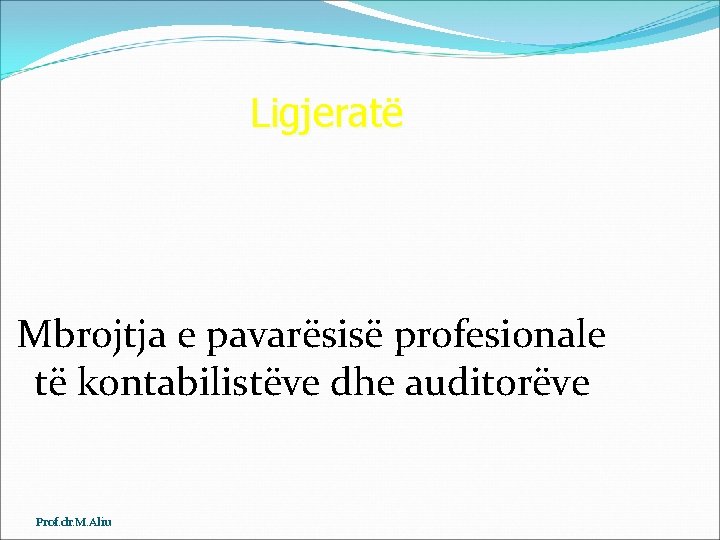 Ligjeratë Mbrojtja e pavarësisë profesionale të kontabilistëve dhe auditorëve Prof. dr. M. Aliu 