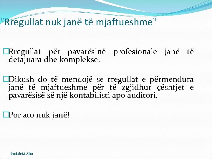 "Rregullat nuk janë të mjaftueshme" �Rregullat për pavarësinë profesionale janë të detajuara dhe komplekse.