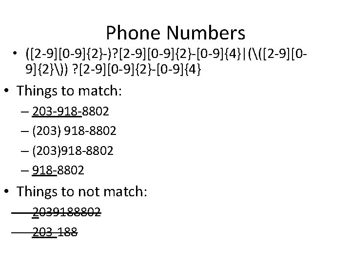 Phone Numbers • ([2 -9][0 -9]{2}-)? [2 -9][0 -9]{2}-[0 -9]{4}|(([2 -9][09]{2})) ? [2 -9][0