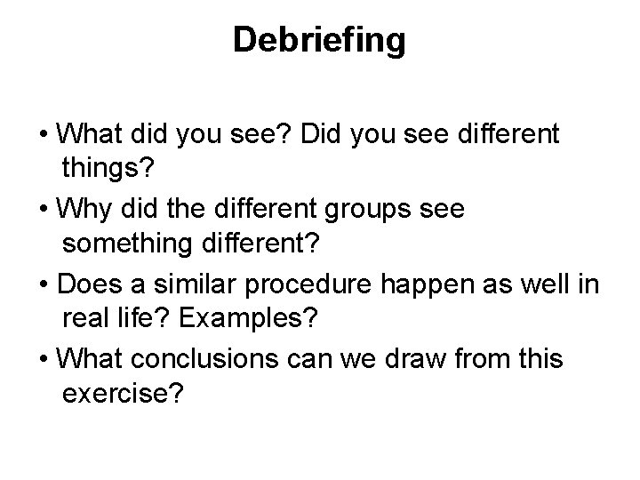Debriefing • What did you see? Did you see different things? • Why did