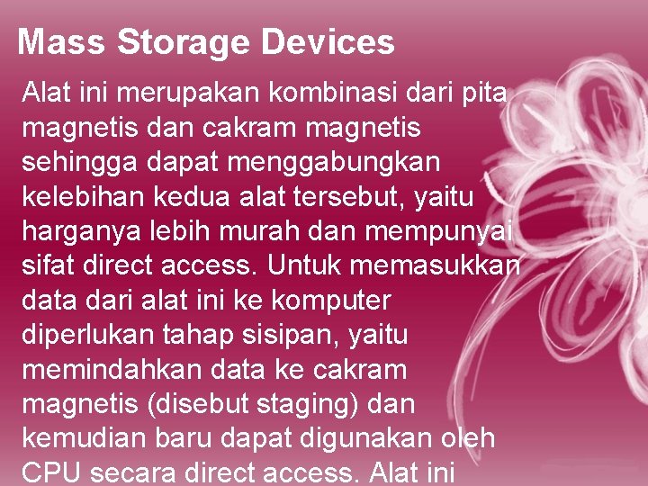 Mass Storage Devices Alat ini merupakan kombinasi dari pita magnetis dan cakram magnetis sehingga