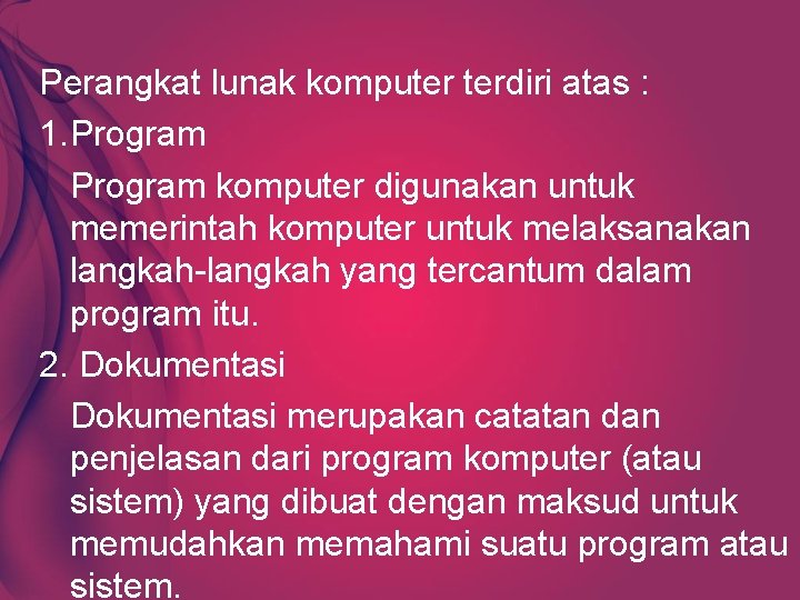 Perangkat lunak komputer terdiri atas : 1. Program komputer digunakan untuk memerintah komputer untuk