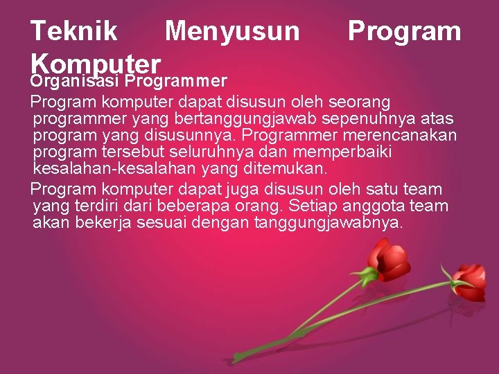 Teknik Menyusun Komputer Organisasi Programmer Program komputer dapat disusun oleh seorang programmer yang bertanggungjawab