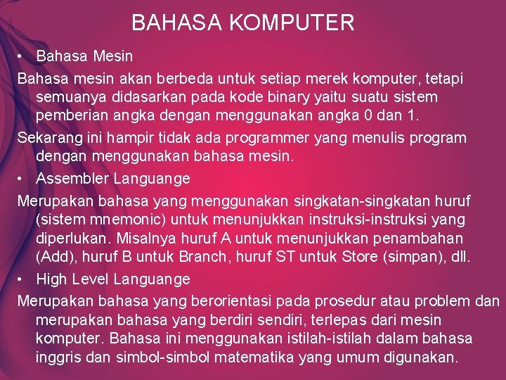 BAHASA KOMPUTER • Bahasa Mesin Bahasa mesin akan berbeda untuk setiap merek komputer, tetapi