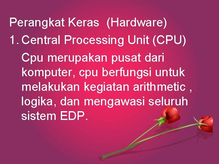 Perangkat Keras (Hardware) 1. Central Processing Unit (CPU) Cpu merupakan pusat dari komputer, cpu