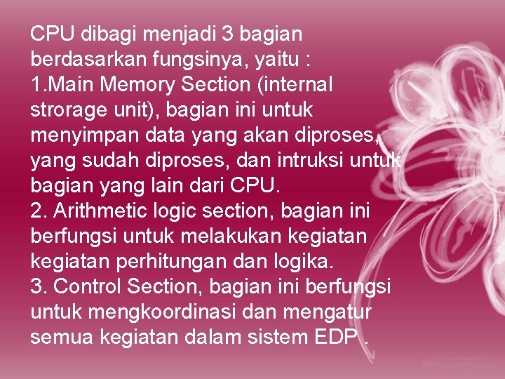 CPU dibagi menjadi 3 bagian berdasarkan fungsinya, yaitu : 1. Main Memory Section (internal