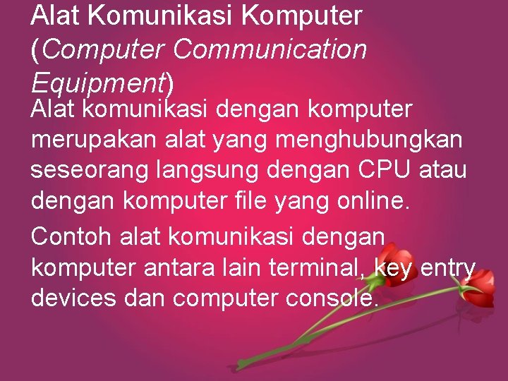 Alat Komunikasi Komputer (Computer Communication Equipment) Alat komunikasi dengan komputer merupakan alat yang menghubungkan