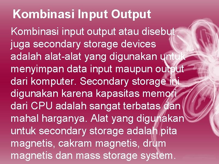 Kombinasi Input Output Kombinasi input output atau disebut juga secondary storage devices adalah alat-alat
