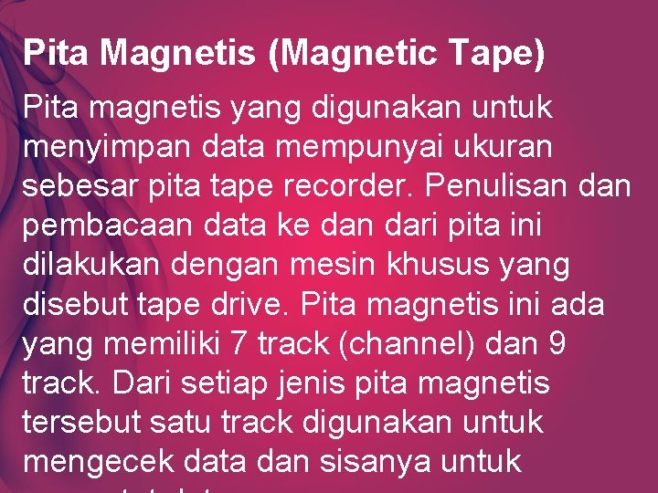 Pita Magnetis (Magnetic Tape) Pita magnetis yang digunakan untuk menyimpan data mempunyai ukuran sebesar