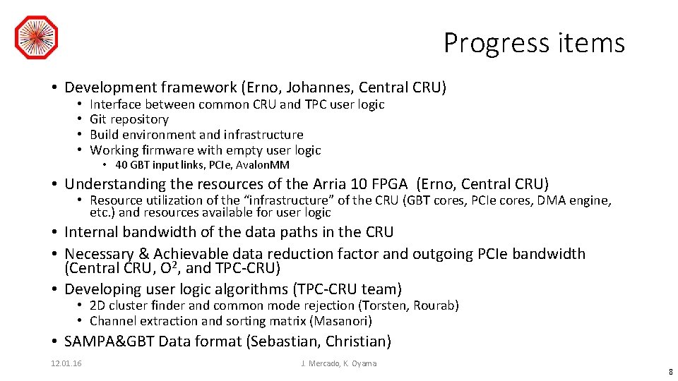 Progress items • Development framework (Erno, Johannes, Central CRU) • • Interface between common
