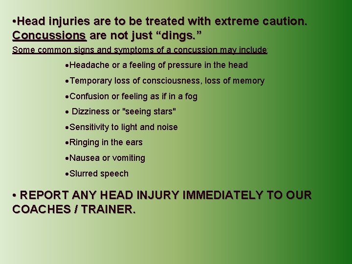  • Head injuries are to be treated with extreme caution. Concussions are not