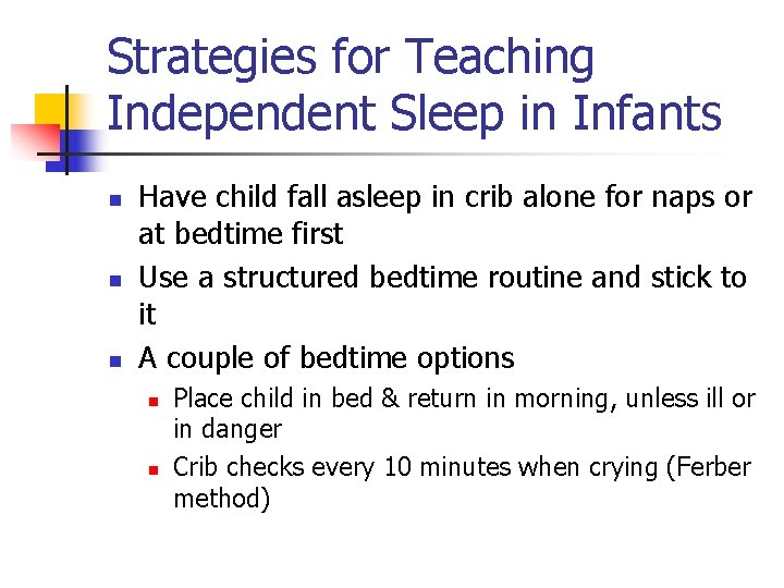 Strategies for Teaching Independent Sleep in Infants n n n Have child fall asleep