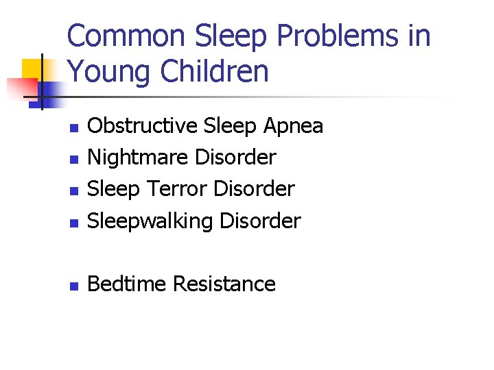 Common Sleep Problems in Young Children n Obstructive Sleep Apnea Nightmare Disorder Sleep Terror