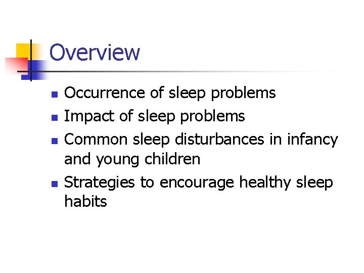 Overview n n Occurrence of sleep problems Impact of sleep problems Common sleep disturbances