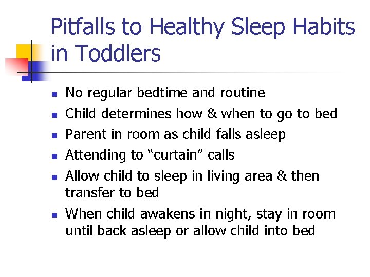 Pitfalls to Healthy Sleep Habits in Toddlers n n n No regular bedtime and