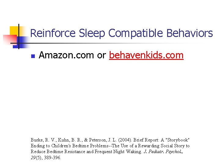 Reinforce Sleep Compatible Behaviors n Amazon. com or behavenkids. com Burke, R. V. ,