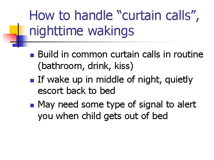 How to handle “curtain calls”, nighttime wakings n n n Build in common curtain