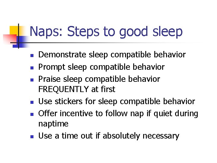 Naps: Steps to good sleep n n n Demonstrate sleep compatible behavior Prompt sleep