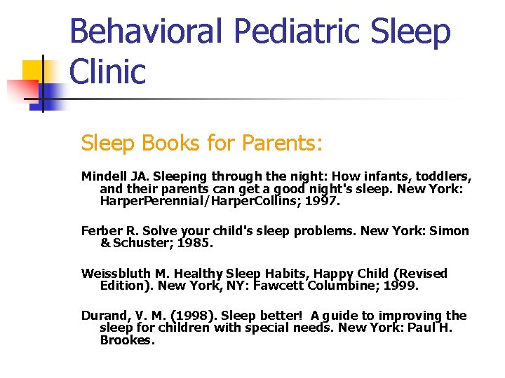 Behavioral Pediatric Sleep Clinic Sleep Books for Parents: Mindell JA. Sleeping through the night: