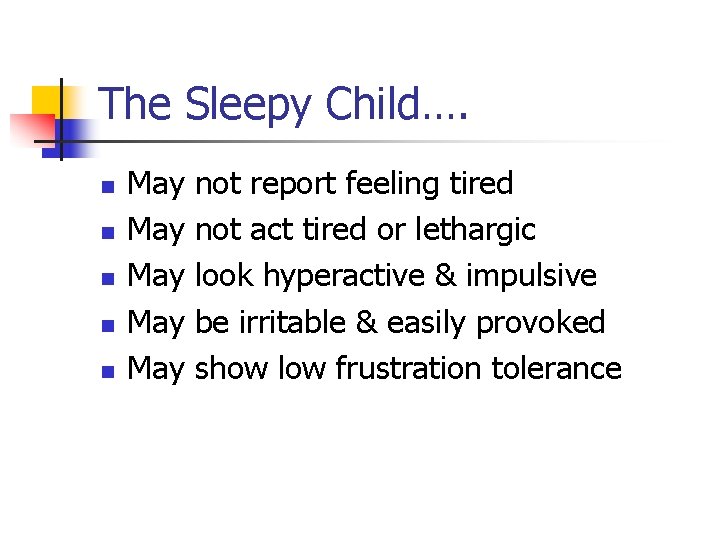 The Sleepy Child…. n n n May May May not report feeling tired not
