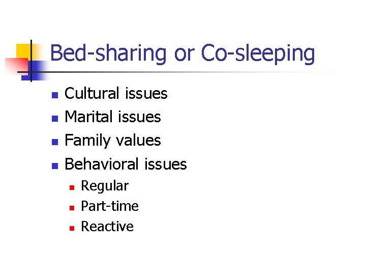 Bed-sharing or Co-sleeping n n Cultural issues Marital issues Family values Behavioral issues n