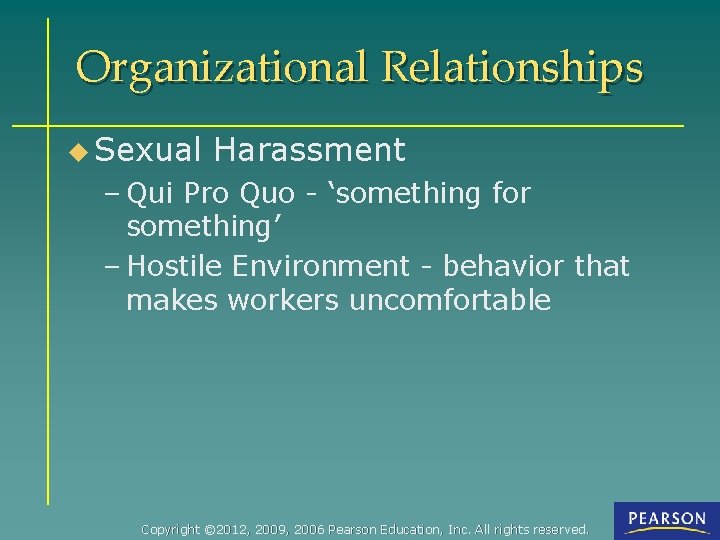 Organizational Relationships u Sexual Harassment – Qui Pro Quo - ‘something for something’ –