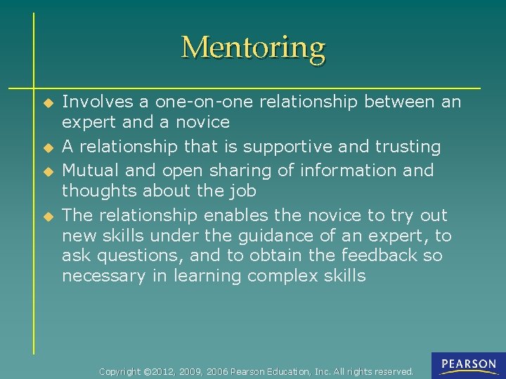 Mentoring u u Involves a one-on-one relationship between an expert and a novice A