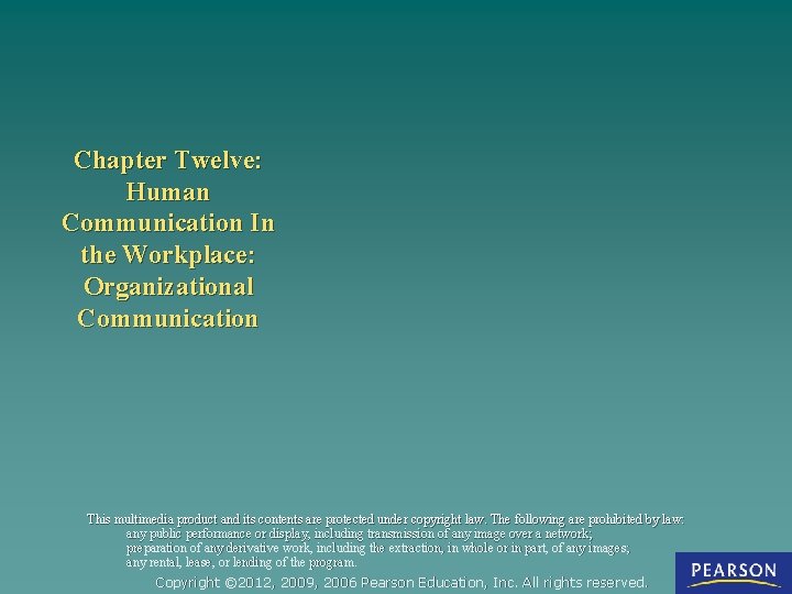 Chapter Twelve: Human Communication In the Workplace: Organizational Communication This multimedia product and its