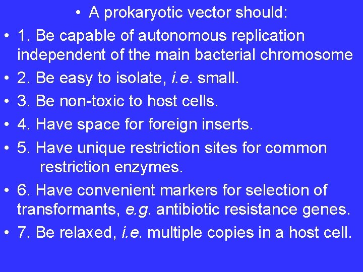  • • A prokaryotic vector should: 1. Be capable of autonomous replication independent