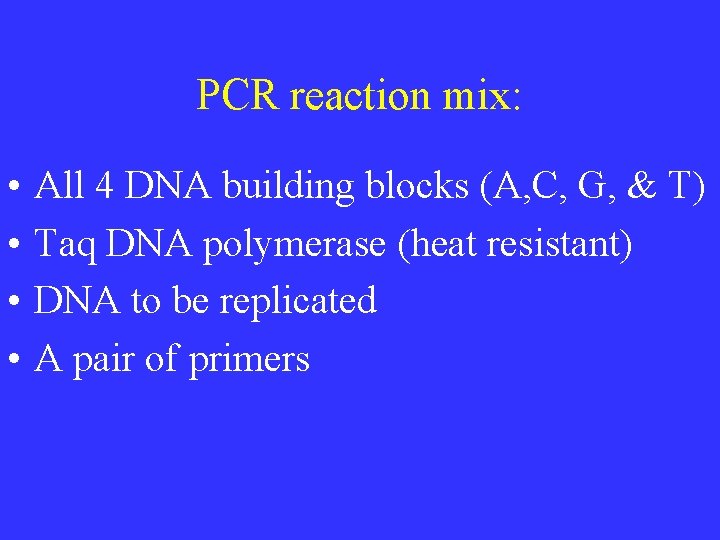 PCR reaction mix: • • All 4 DNA building blocks (A, C, G, &