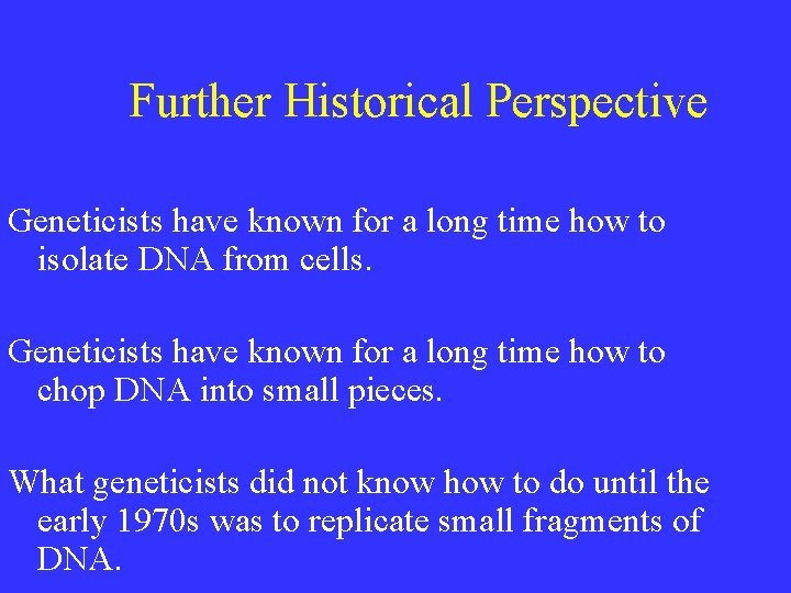 Further Historical Perspective Geneticists have known for a long time how to isolate DNA