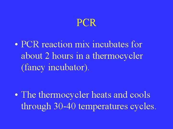 PCR • PCR reaction mix incubates for about 2 hours in a thermocycler (fancy