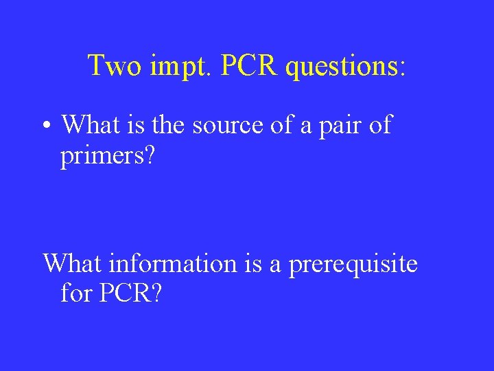 Two impt. PCR questions: • What is the source of a pair of primers?