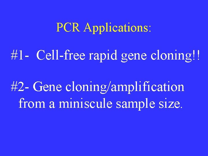 PCR Applications: #1 - Cell-free rapid gene cloning!! #2 - Gene cloning/amplification from a