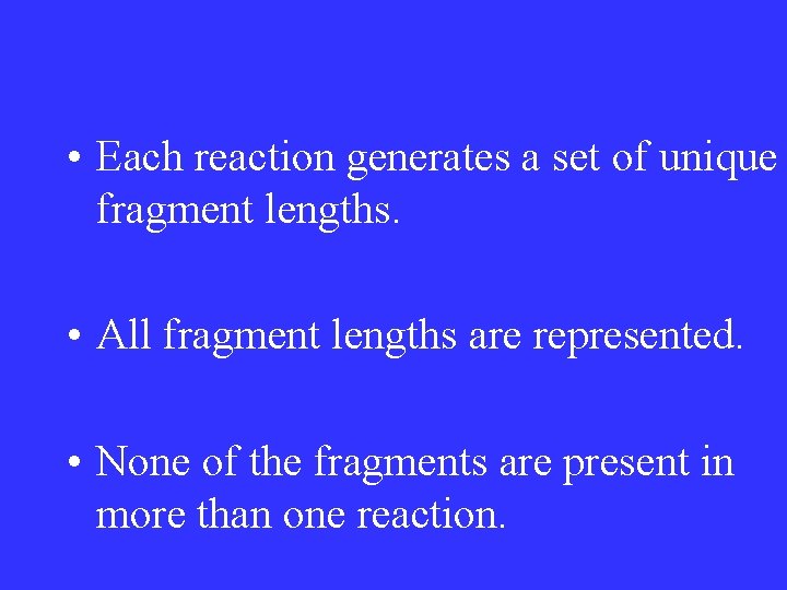  • Each reaction generates a set of unique fragment lengths. • All fragment