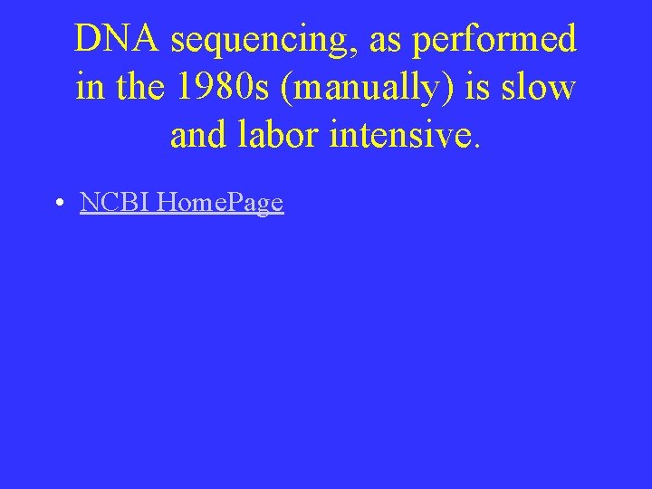 DNA sequencing, as performed in the 1980 s (manually) is slow and labor intensive.