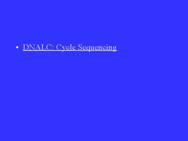  • DNALC: Cycle Sequencing 