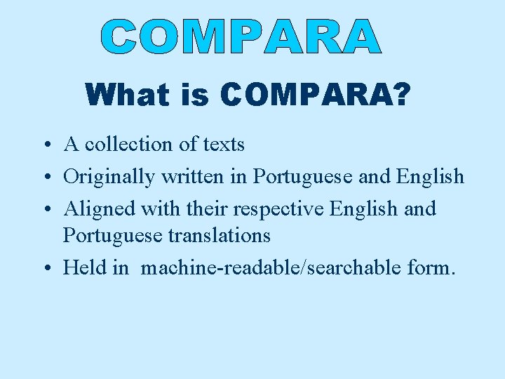 What is COMPARA? • A collection of texts • Originally written in Portuguese and