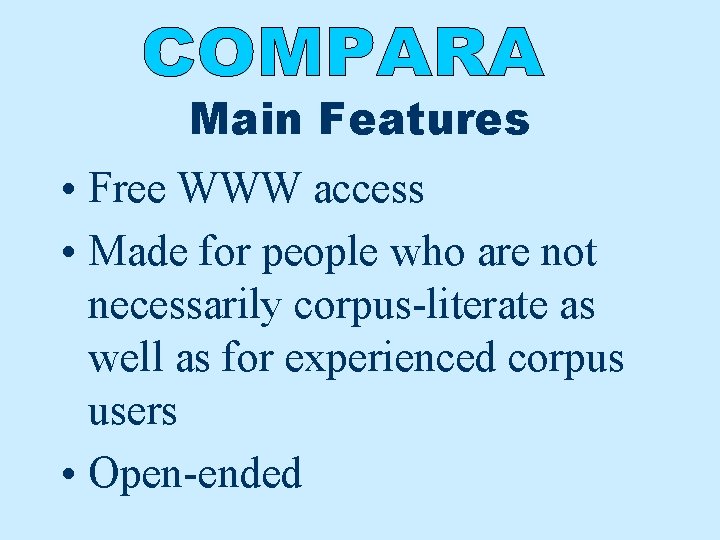 Main Features • Free WWW access • Made for people who are not necessarily