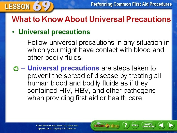What to Know About Universal Precautions • Universal precautions – Follow universal precautions in