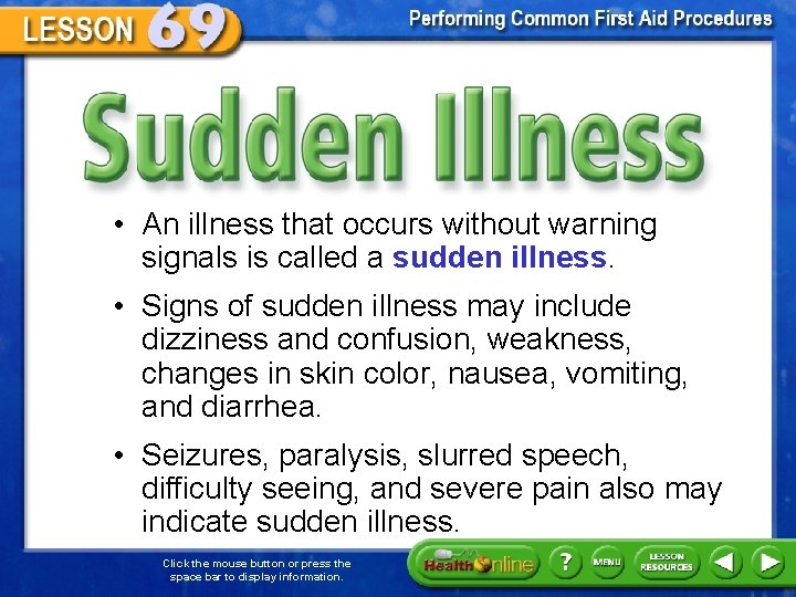 Sudden Illness • An illness that occurs without warning signals is called a sudden