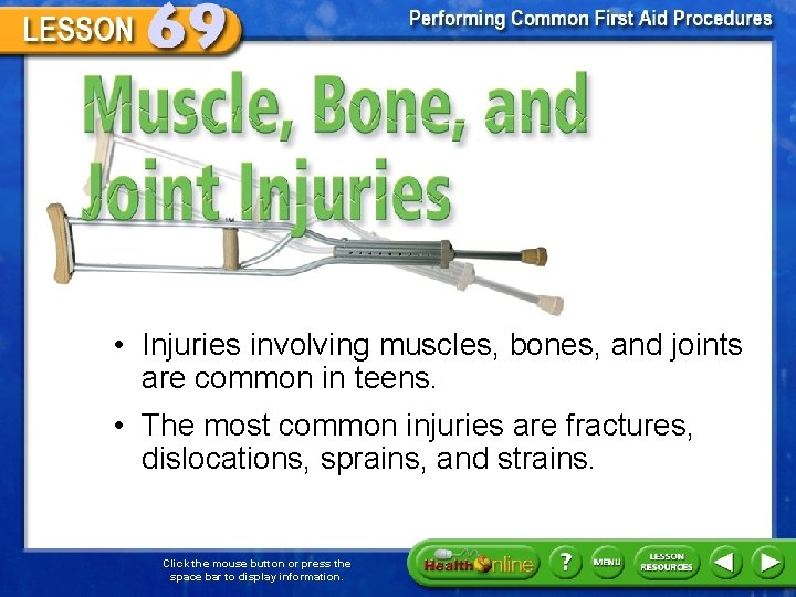 Muscle, Bone, and Joint Injuries • Injuries involving muscles, bones, and joints are common