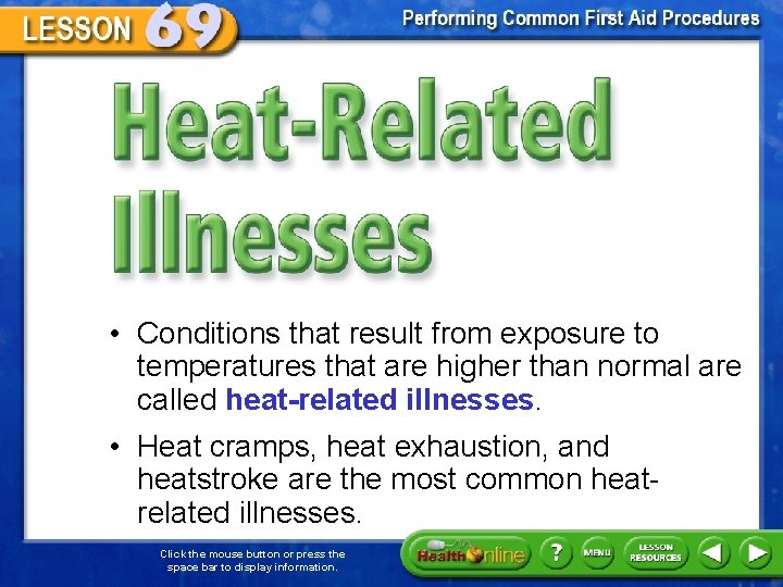 Heat-Related Illnesses • Conditions that result from exposure to temperatures that are higher than