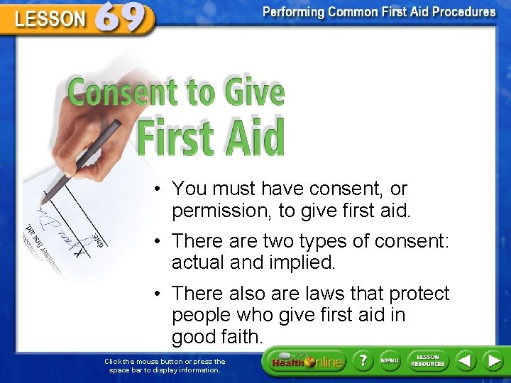 Consent to Give First Aid • You must have consent, or permission, to give