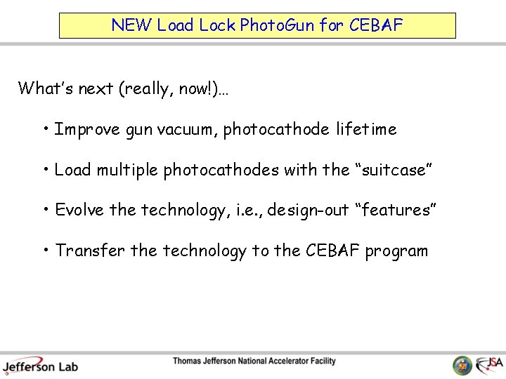 NEW Load Lock Photo. Gun for CEBAF What’s next (really, now!)… • Improve gun