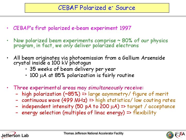CEBAF Polarized e- Source • CEBAF’s first polarized e-beam experiment 1997 • Now polarized