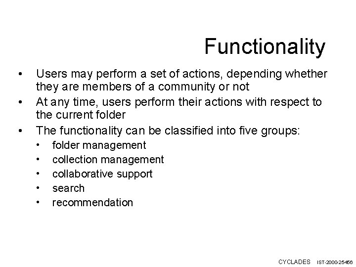 Functionality • • • Users may perform a set of actions, depending whether they